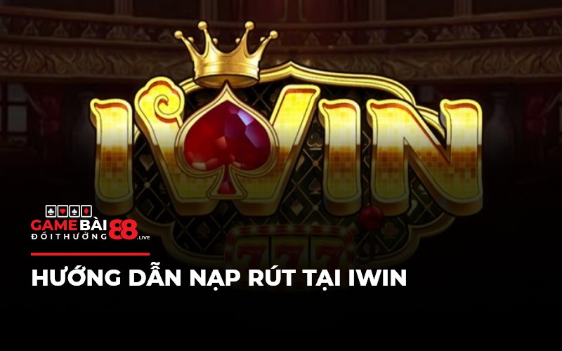 Hướng dẫn nạp rút tại IWIN