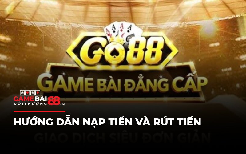 Hướng dẫn nạp tiền và rút tiền tại Go88