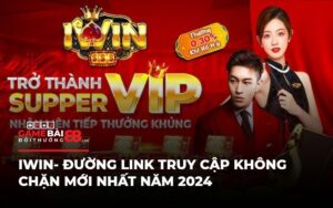 IWIN- Đường Link Truy Cập Không Chặn Mới Nhất Năm 2024