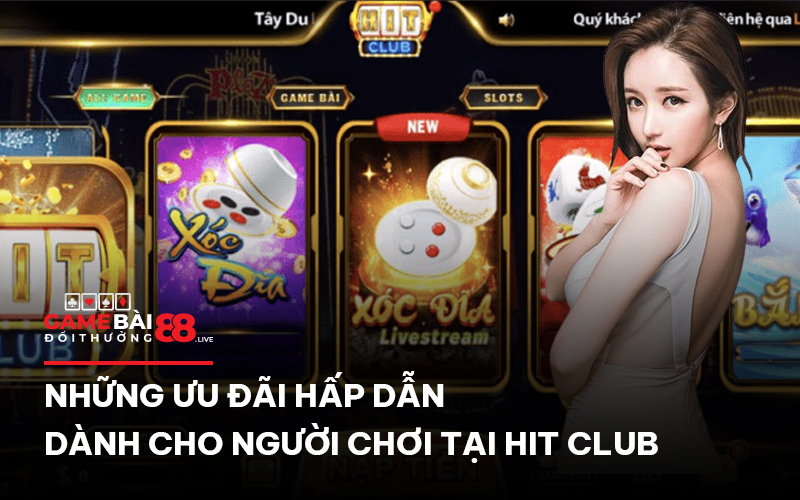 Những ưu đãi hấp dẫn dành cho người chơi tại Hit Club