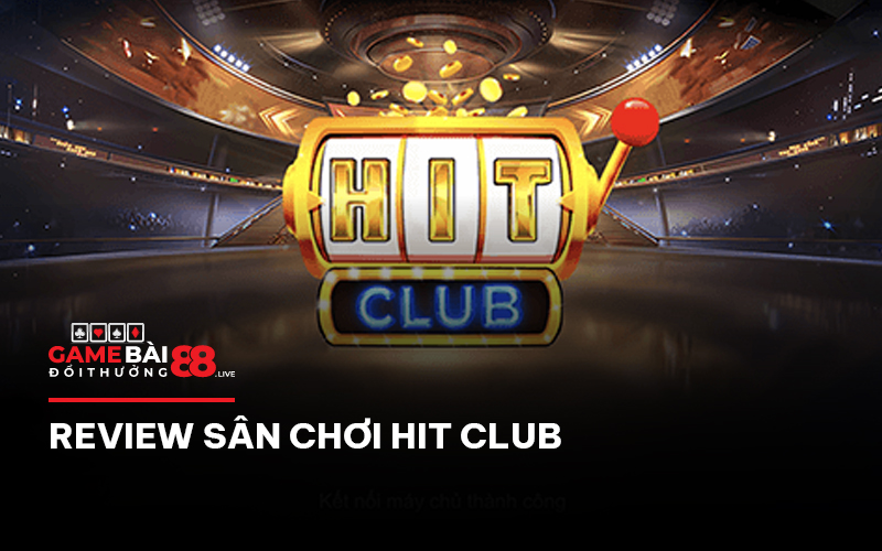 Review sân chơi Hit club