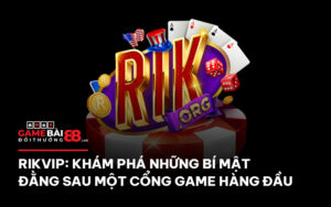 Rikvip: Khám Phá Những Bí Mật Đằng Sau Một Cổng Game Hàng Đầu