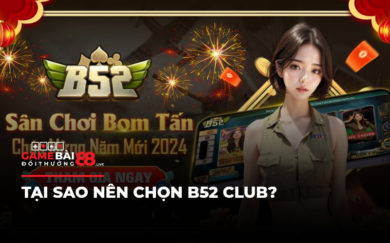Tại sao nên chọn B52 Club?