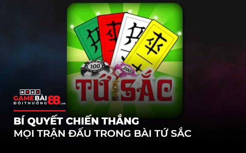 Bí quyết chiến thắng mọi trận đấu trong bài Tứ Sắc