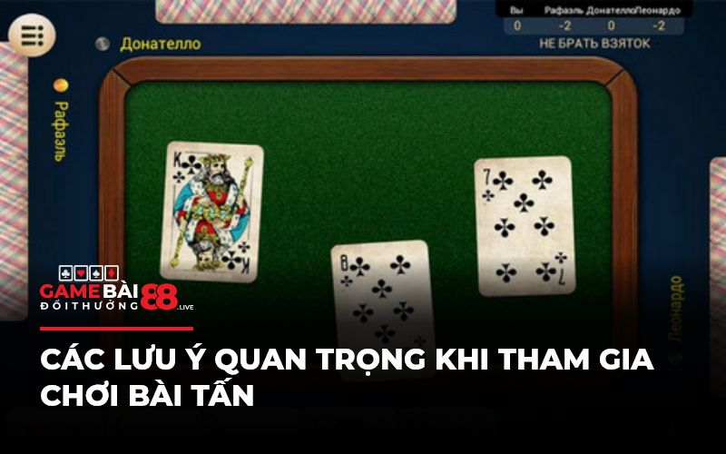 Các lưu ý quan trọng khi tham gia chơi bài tấn