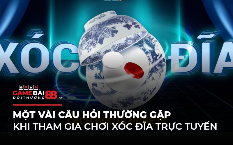 Một vài câu hỏi thường gặp khi tham gia chơi xóc đĩa trực tuyến