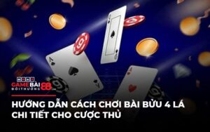 Hướng Dẫn Cách Chơi Bài Bửu 4 Lá Chi Tiết Cho Cược Thủ