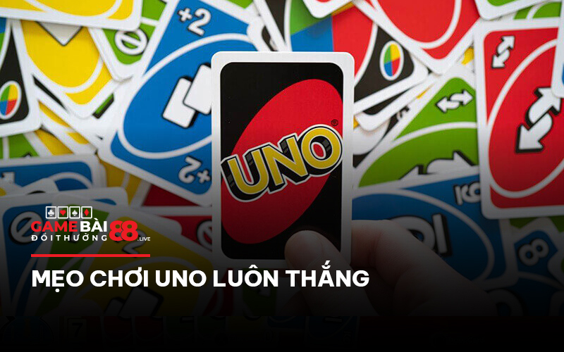 Mẹo chơi Uno luôn thắng